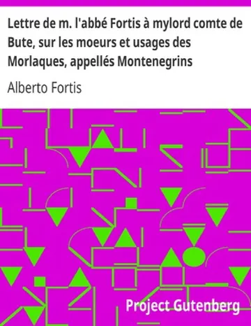 Lettre de m. l'abbé Fortis à mylord comte de Bute, sur les moeurs et usages des Morlaques, appellés Montenegrins d’Alberto Fortis, couverture du livre