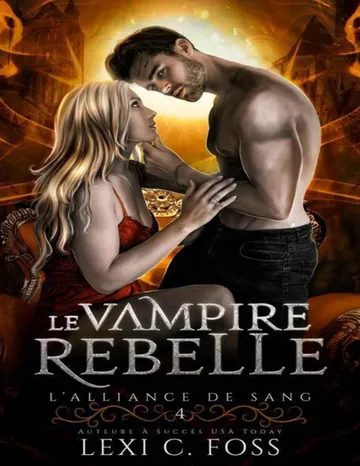 Le Vampire Rebelle (L’Alliance de Sang t. 4) (French Edition) de Lexi C Foss, couverture du livre