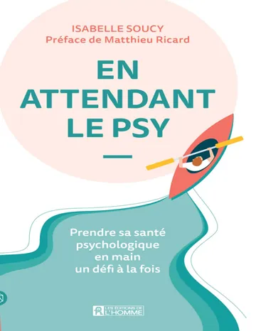 En attendant le psy: prendre sa santé psychologique en main un défi à la fois de Matthieu Ricard Isabelle Soucy, couverture du livre