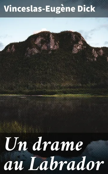 Un drame au Labrador de Vinceslas-Eugène Dick, couverture du livre