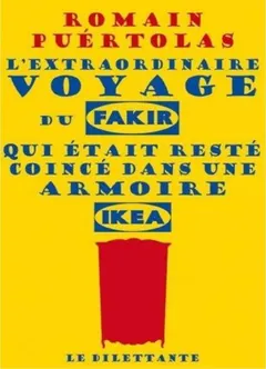 L'extraordinaire voyage du fakir qui était resté coincé dans une armoire Ikea - PUÉRTOLAS Romain