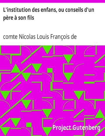 L'institution des enfans, ou conseils d'un père à son fils / Imités des vers que Muret a écrits en latin, pour l'usage de son neveu, et qui peuvent servir à tous les jeunes écoliers de comte Nicolas Louis François de Neufchâteau, couverture du livre