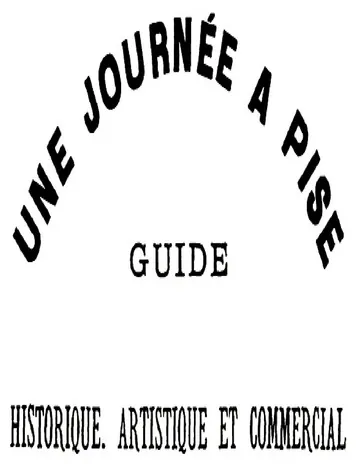 Une journée à Pise : guide historique, artistique et commercial d’Eve Destantins Anthony, couverture du livre