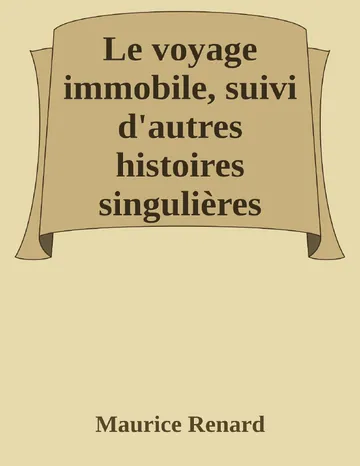 Le voyage immobile, suivi d'autres histoires singulières de Maurice Renard, couverture du livre