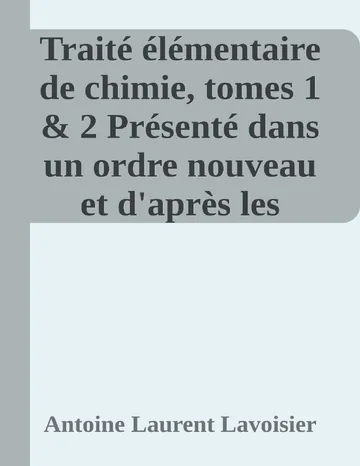 Traité élémentaire de chimie, tomes 1 & 2 Présenté dans un ordre nouveau et d'après les découvertes modernes; avec Figures d’Antoine Laurent Lavoisier, couverture du livre