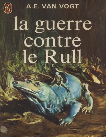 La guerre contre le Rull - Alfred Elton Van Vogt d’Alfred Elton Van Vogt, couverture du livre