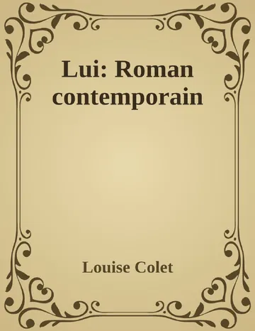 Lui: Roman contemporain de Louise Colet, couverture du livre