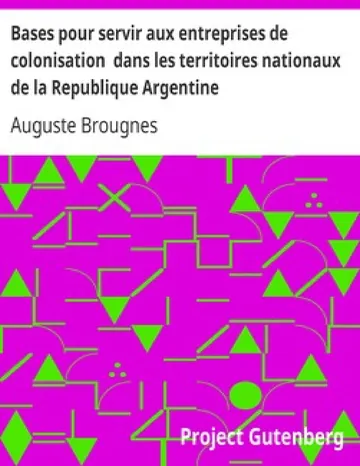 Bases pour servir aux entreprises de colonisation dans les territoires nationaux de la Republique Argentine d’Auguste Brougnes, couverture du livre