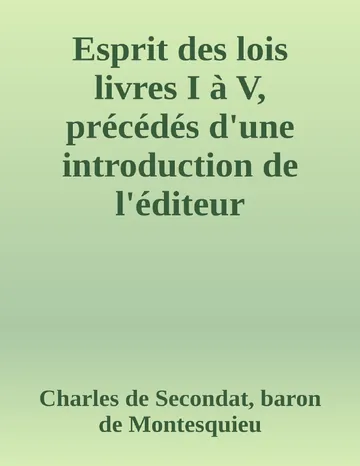 Esprit des lois livres I à V, précédés d'une introduction de l'éditeur de Charles de Secondat, baron de Montesquieu, couverture du livre