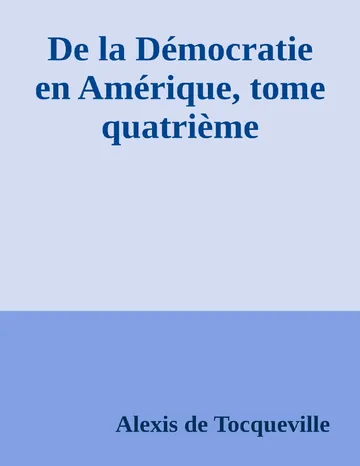 De la Démocratie en Amérique, tome quatrième d’Alexis de Tocqueville, couverture du livre