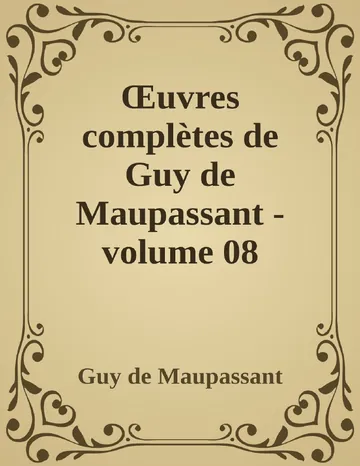 Œuvres complètes de Guy de Maupassant - volume 08 de Guy de Maupassant, couverture du livre