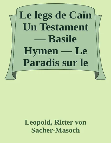 Le legs de Caïn Un Testament — Basile Hymen — Le Paradis sur le Dniester de Leopold, Ritter von Sacher-Masoch, couverture du livre