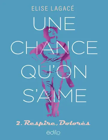 Une chance qu'on s'aime T02 : Respire, Dolorès d’Elise Lagace, couverture du livre