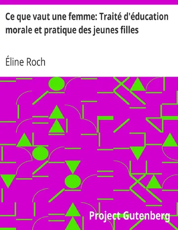 Ce que vaut une femme: Traité d'éducation morale et pratique des jeunes filles d’Éline Roch, couverture du livre