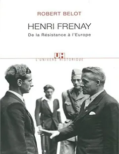 Henri Frenay. De la Résistance à l'Europe - Robert Belot