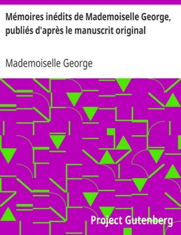 Mémoires inédits de Mademoiselle George, publiés d'après le manuscrit original de Mademoiselle George, couverture du livre