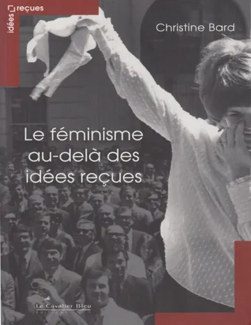 Le Féminisme, au delà des idées reçues de Christine Bard, couverture du livre