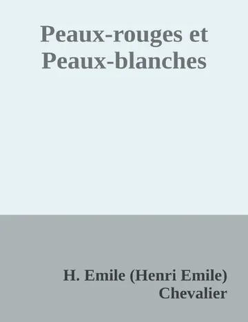 Peaux-rouges et Peaux-blanches d’H. Emile (Henri Emile) Chevalier, couverture du livre