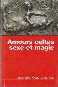 Amours celtes, sexe et magie - Jean Markale