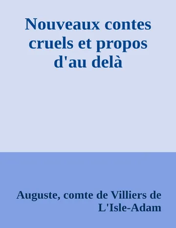 Nouveaux contes cruels et propos d'au delà d’Auguste, comte de Villiers de L'Isle-Adam, couverture du livre