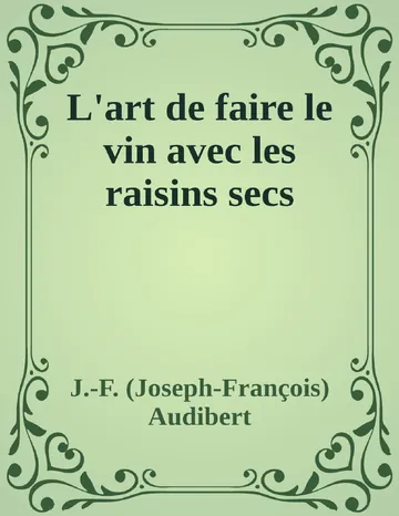 L'art de faire le vin avec les raisins secs de J.-F. (Joseph-François) Audibert, couverture du livre