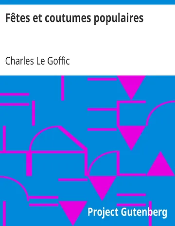 Fêtes et coutumes populaires Les fêtes patronales—Le réveillon—Masques et travestis—Le joli mois de Mai—Les noces en Bretagne—La fête des morts—Les feux de la Saint-Jean—Danses et Musiques populaires de Charles Le Goffic, couverture du livre
