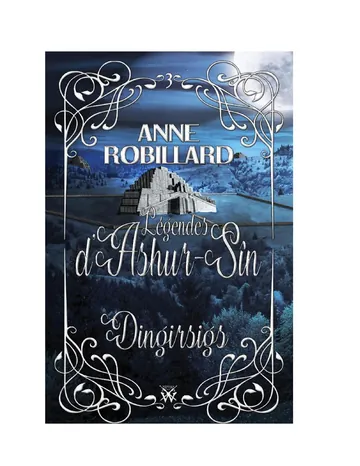 Légendes d’Ashur-Sîn, tome 3 – Dingirsigs d’Anne Robillard, couverture du livre