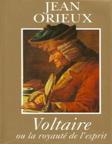 Voltaire ou la royauté de l'esprit de Jean Orieux, couverture du livre