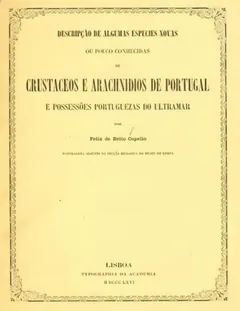 Descripção de algumas especies novas ou pouco conhecidas de crustaceos e arachnidios de Portugal e possessões portuguezas do ultramar - Felix Antonio de Brito Capello
