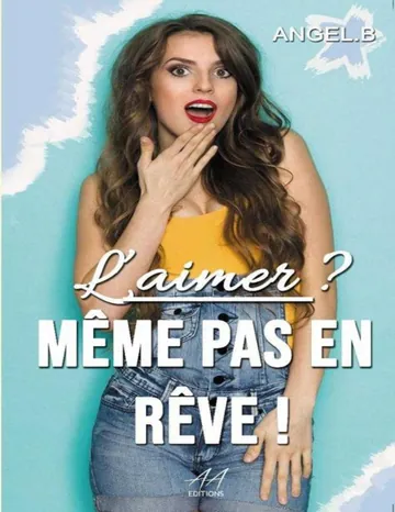 L'aimer ? Même pas en rêve ! (French Edition) d’Angel .B, couverture du livre