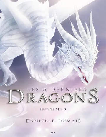 Les 5 derniers dragons--Intégrale 5 (Tome 9 et 10) de Danielle Dumais, couverture du livre