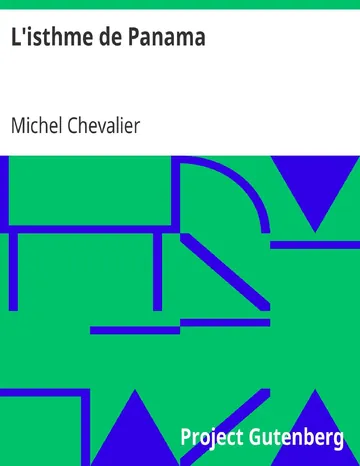 L'isthme de Panama Examen historique et géographique des différentes directions suivant lesquelles on pourrait le percer et des moyens à y employer; suivi d'un aperçu sur l'isthme de Suez. de Michel Chevalier, couverture du livre