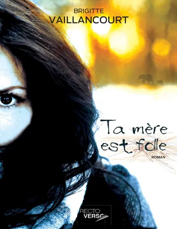 Ta mère est folle de Brigitte Vaillancourt, couverture du livre