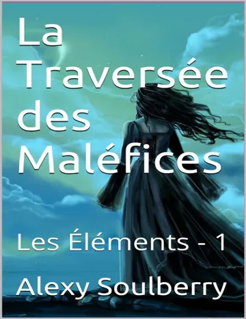 LA Traversée DES Maléfices (French Edition) d’Alexy Soulberry, couverture du livre