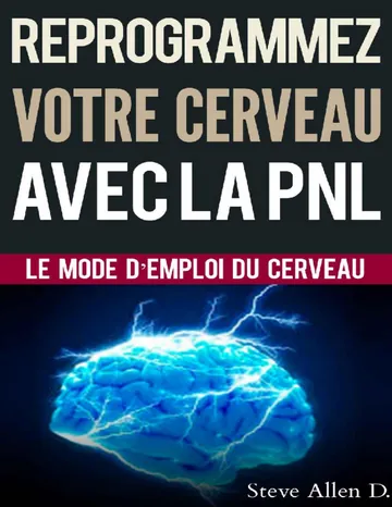 Croissance personnelle - Programmation Neurolinguistique, reprogrammez votre cerveau avec la PNL: Le mode d’emploi du Cerveau. Manuel avec les plans et ... d’atteindre l’excellence (French Edition) de Steve Allen, couverture du livre