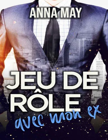 Jeu de rôle avec mon ex: Deuxième chance pour l'amour (Vrai ou Faux t. 2) (French Edition) d’Anna May, couverture du livre