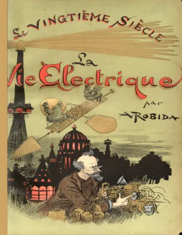 Le Vingtième Siècle: La Vie Électrique d’Albert Robida, couverture du livre