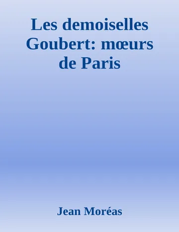 Les demoiselles Goubert: mœurs de Paris de Jean Moréas, couverture du livre