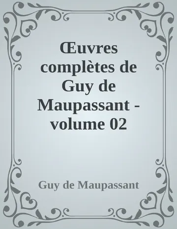 Œuvres complètes de Guy de Maupassant - volume 02 de Guy de Maupassant, couverture du livre