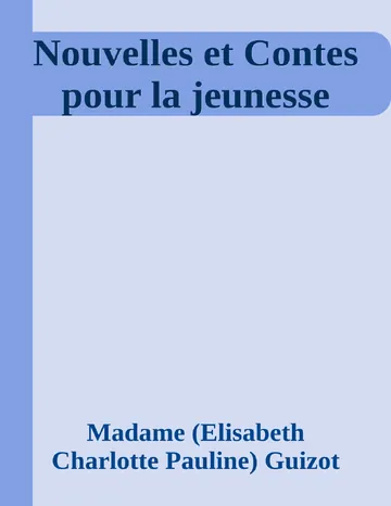 Nouvelles et Contes pour la jeunesse de Madame (Elisabeth Charlotte Pauline) Guizot, couverture du livre