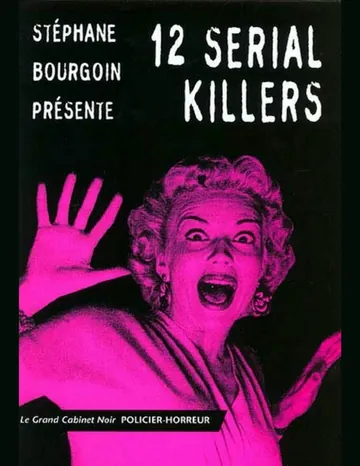 12 Serial Killers: Anthologie : 13 Nouvelles de Stephane - Bourgoin, couverture du livre