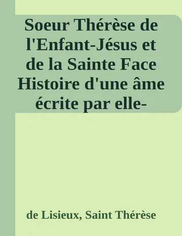 Soeur Thérèse de l'Enfant-Jésus et de la Sainte Face Histoire d'une âme écrite par elle-même de de Lisieux, Saint Thérèse, couverture du livre