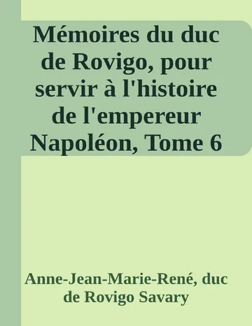Mémoires du duc de Rovigo, pour servir à l'histoire de l'empereur Napoléon, Tome 6 d’Anne-Jean-Marie-René, duc de Rovigo Savary, couverture du livre