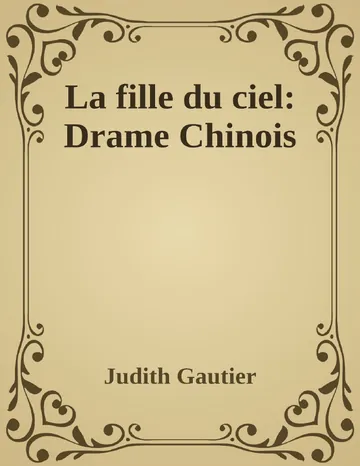 La fille du ciel: Drame Chinois de Judith Gautier, couverture du livre