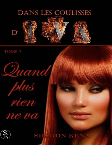 Dans les coulisses d'IWA 7: Quand plus rien ne va (French Edition) de Sharon Kena, couverture du livre