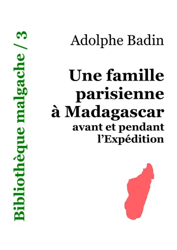 Une famille parisienne à Madagascar avant et pendant l'Expédition d’Adolphe Badin, couverture du livre