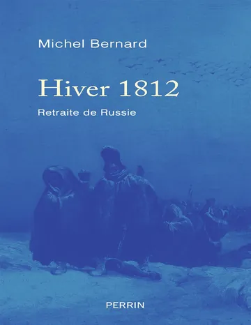 Hiver 1812. Retraite de Russie de Michel Bernard, couverture du livre