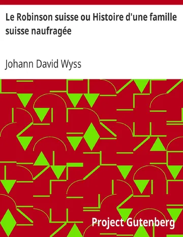 Le Robinson suisse ou Histoire d'une famille suisse naufragée de Johann David WYSS, couverture du livre