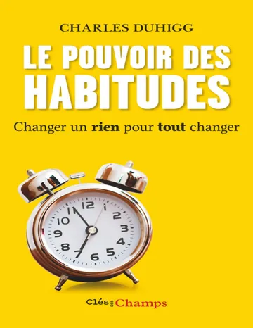 Le Pouvoir des habitudes. Changer un rien pour tout changer (Clés des champs) (French Edition) de Charles Duhigg, couverture du livre