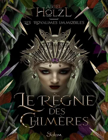 Les Royaumes immobiles - Tome 2 - Le Règne des chimères (French Edition) d’Ariel Holzl, couverture du livre